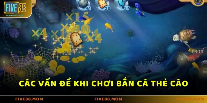 Những vấn đề khi chơi Bắn cá thẻ cào trên FIVE88